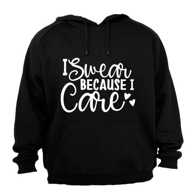 I Swear Because I Care - Hoodie