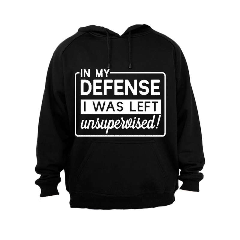 In My Defense, I was Left Unsupervised!! - Hoodie