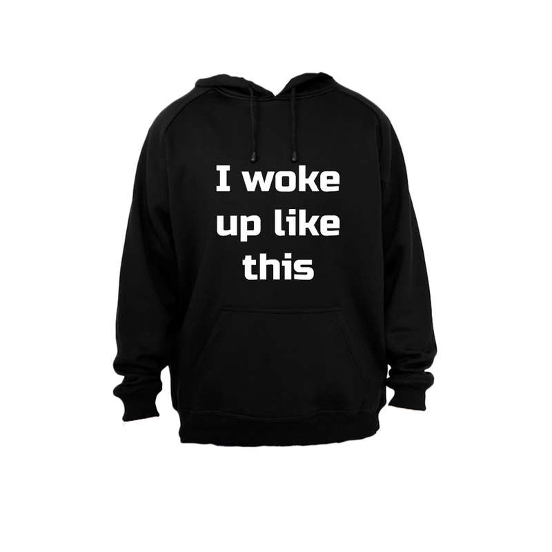 I Woke Up Like This - Hoodie