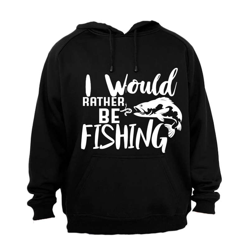 I Would Rather Be Fishing - Hoodie