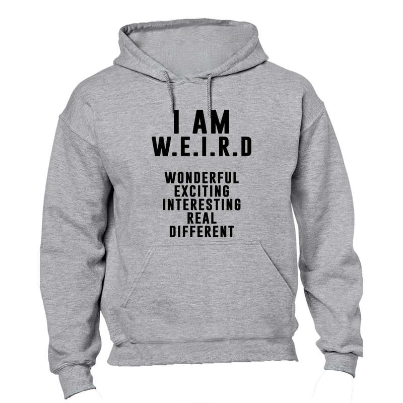 I Am Weird.. - Hoodie
