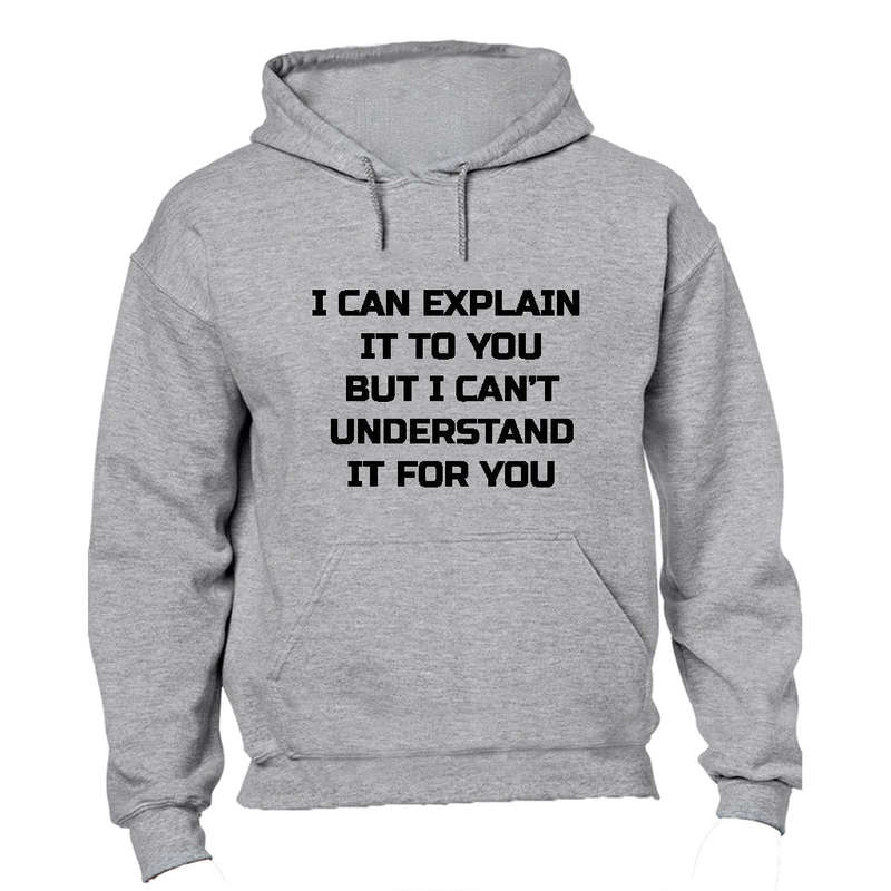 I can Explain it... - Hoodie