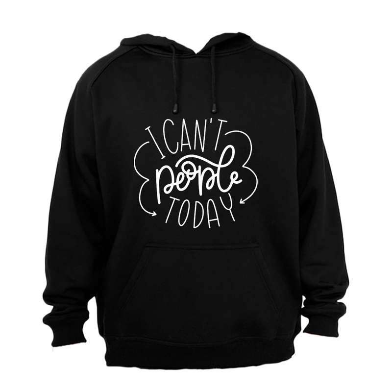 I Can't People Today - Hoodie
