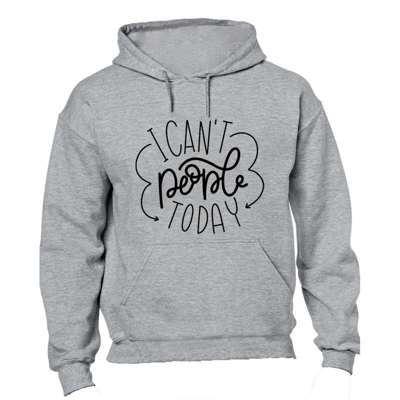 I Can't People Today - Hoodie