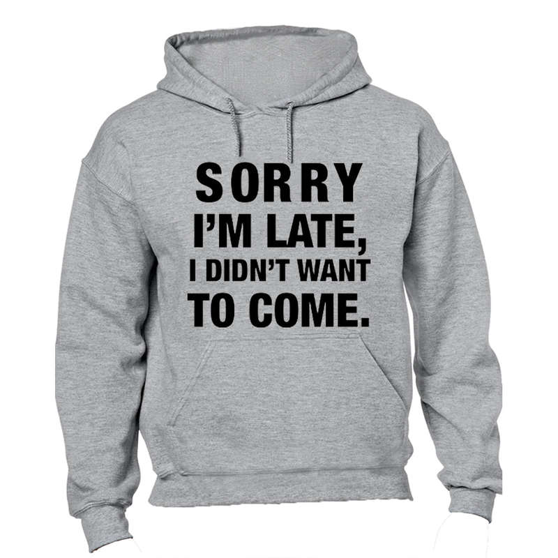 I didn't Want To Come - Hoodie
