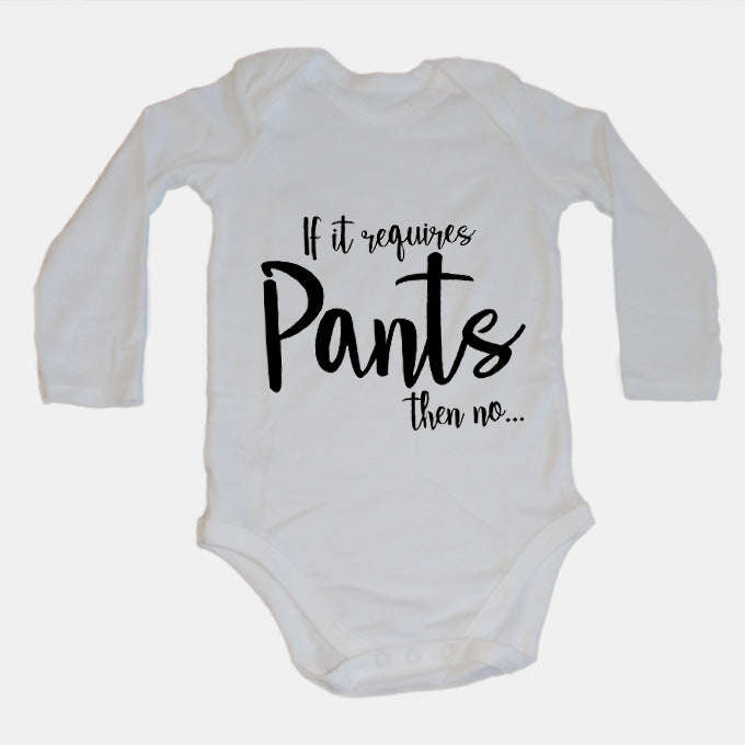 If It Requires Pants, Then NO - Baby Grow