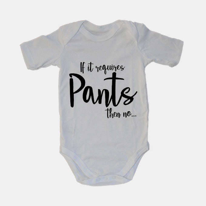 If It Requires Pants, Then NO - Baby Grow