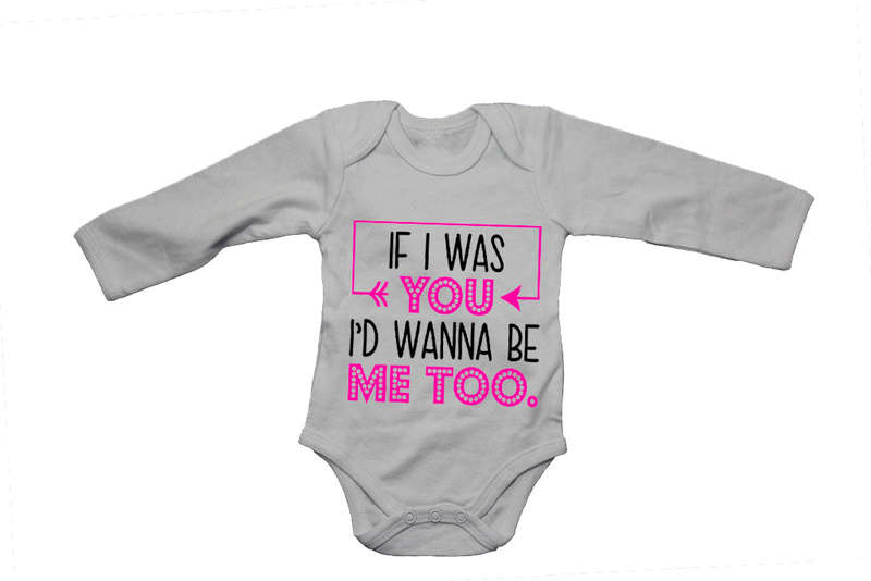 If I Was You, I'd Wanna Be Me Too - Baby Grow
