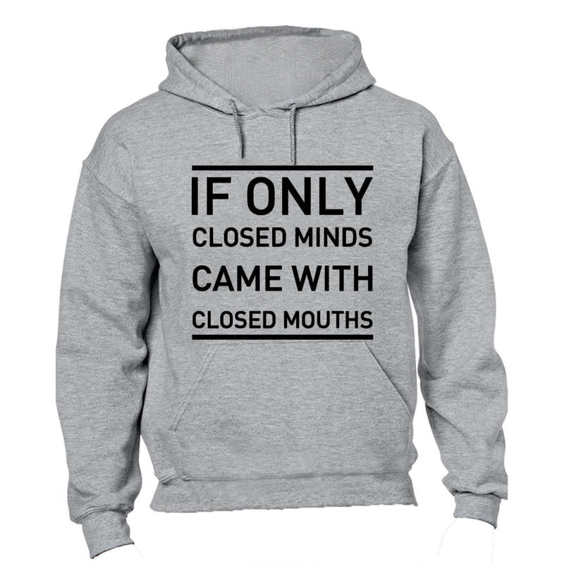 If Only Closed Minds Came With Closed Mouths - Hoodie
