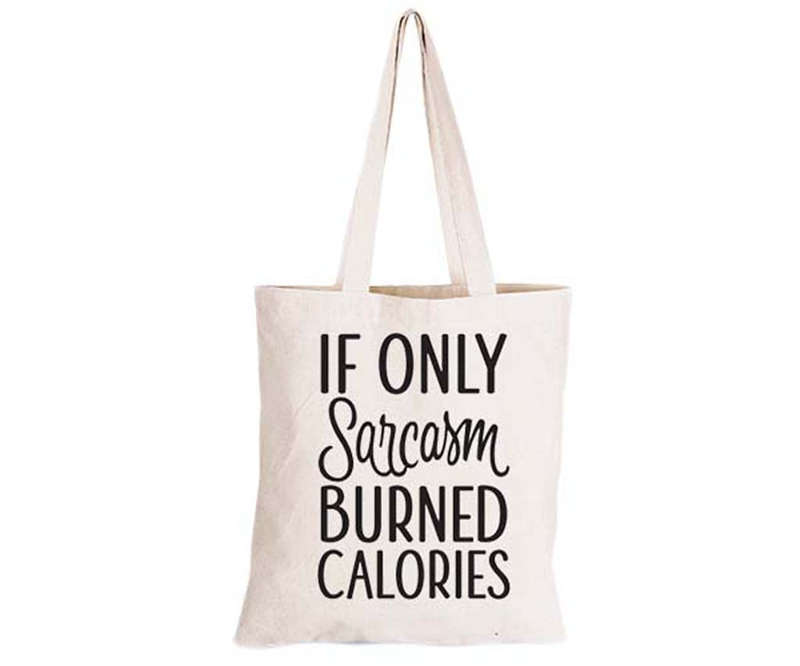 If only Sarcasm burned Calories - Eco-Cotton Natural Fibre Bag
