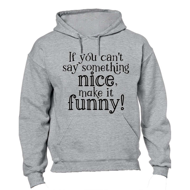 If You Can't Say Something Nice - Hoodie
