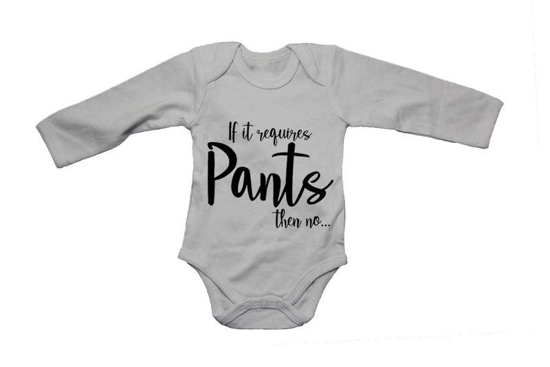 If It Requires Pants, Then NO - Baby Grow