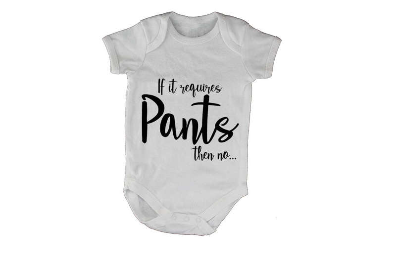 If It Requires Pants, Then NO - Baby Grow