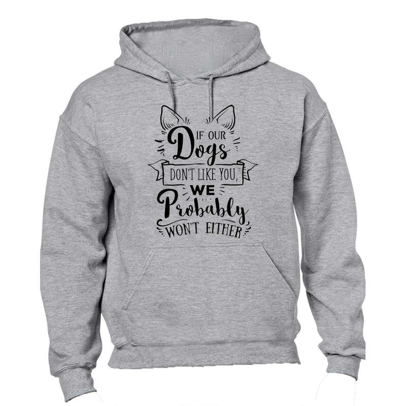 If our dogs don't like you... - Hoodie