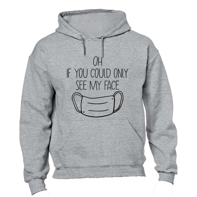 If You Could See My Face! - Hoodie
