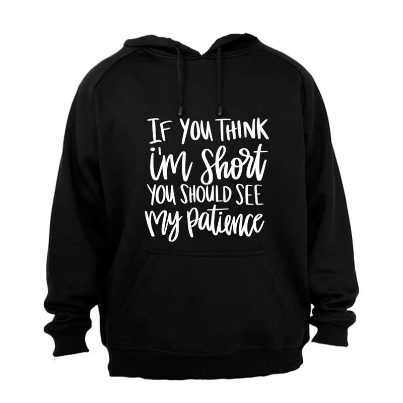 If You Think I'm Short - Hoodie