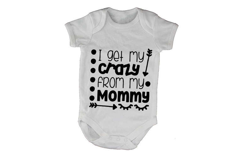 I Get My Crazy From My Mommy - Baby Grow
