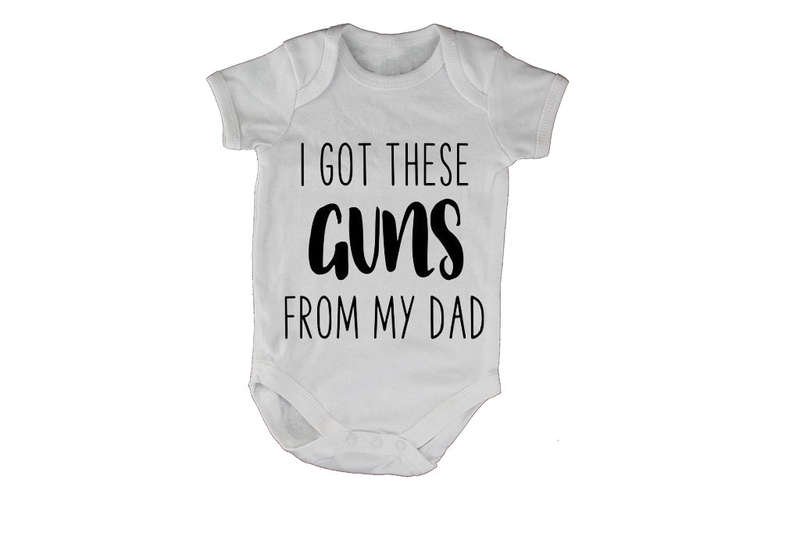 I Got These Guns From My DAD - Baby Grow