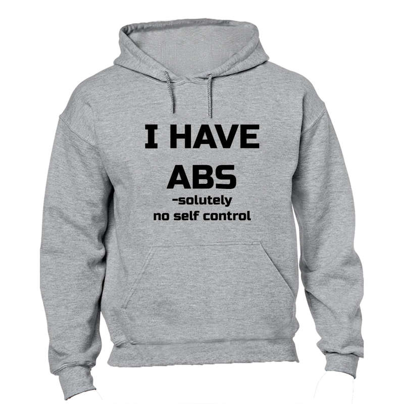I have ABS-olutely No Self Control - Hoodie