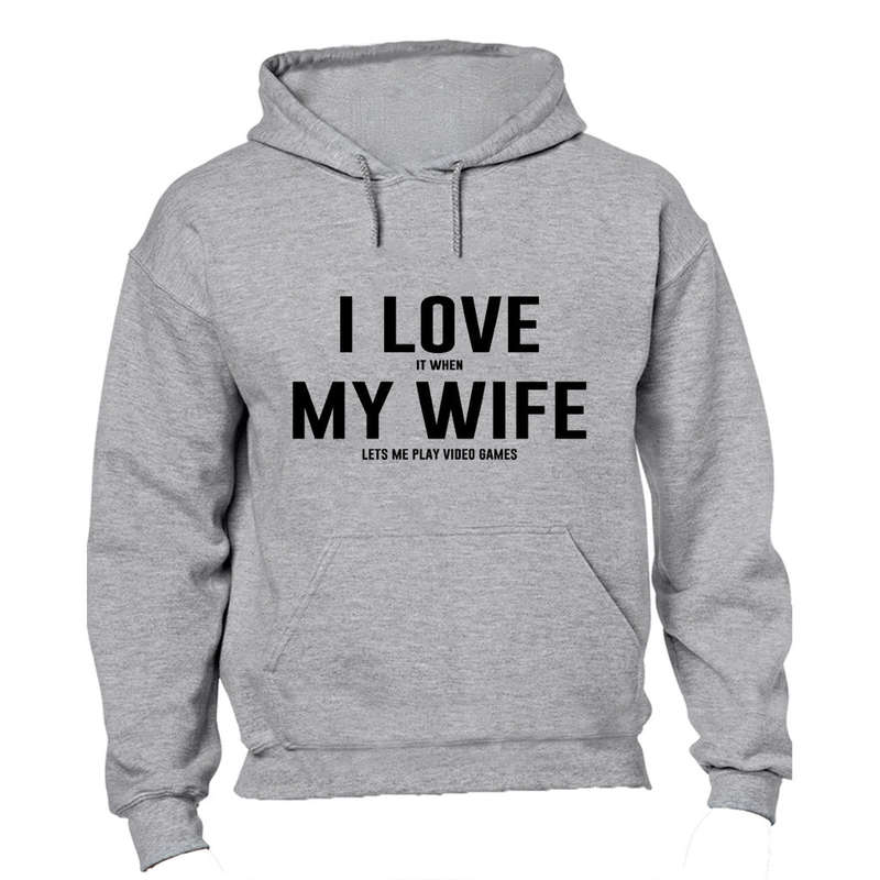 I Love it when My Wife lets me play Video Games - Hoodie