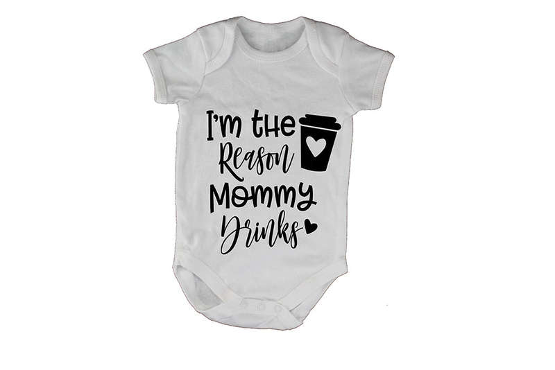 I'm the Reason why Mommy Drinks! - Baby Grow