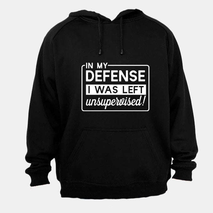 In My Defense, I was Left Unsupervised!! - Hoodie