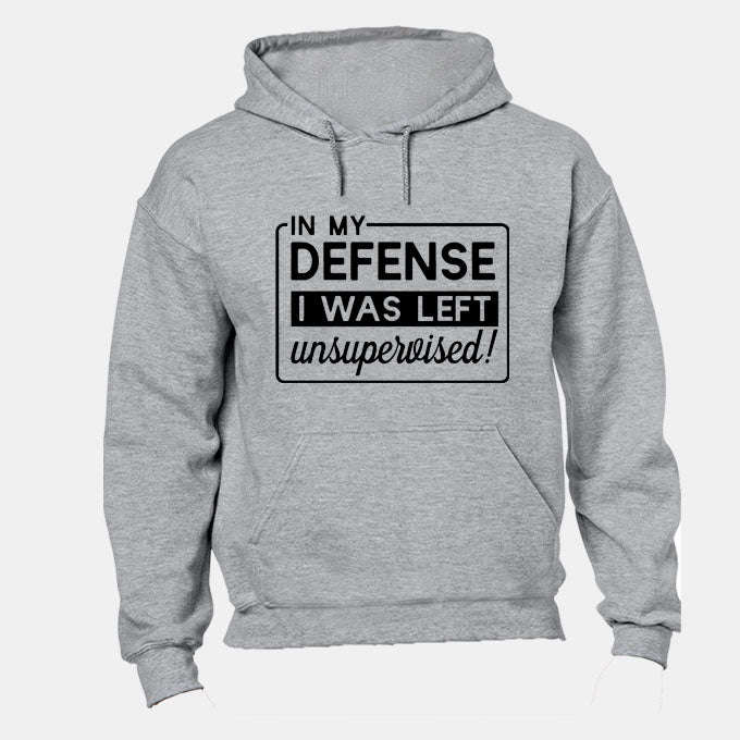 In My Defense, I was Left Unsupervised!! - Hoodie