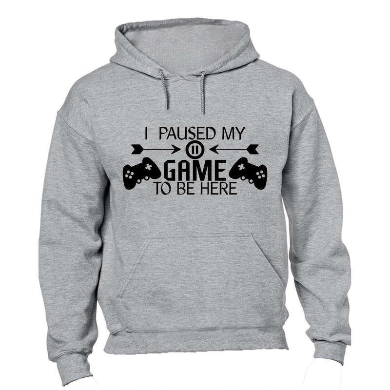 I Paused My Game to be Here - Remote Design - Hoodie