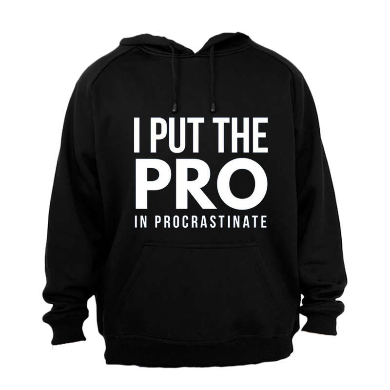I Put The Pro - Hoodie