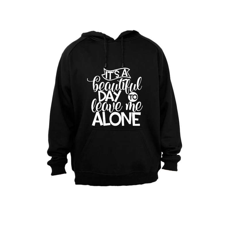 It's a Beautiful Day to Leave Me Alone - Hoodie