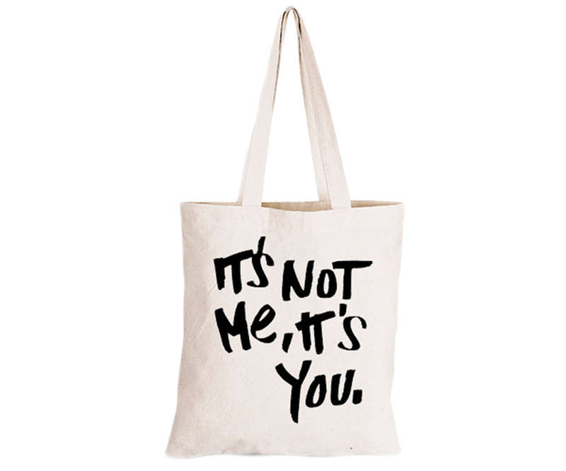 It's Not Me - It's You - Eco-Cotton Natural Fibre Bag