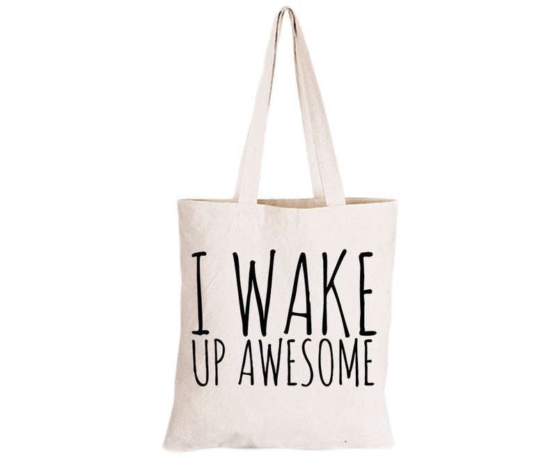 I Wake Up Awesome - Eco-Cotton Natural Fibre Bag