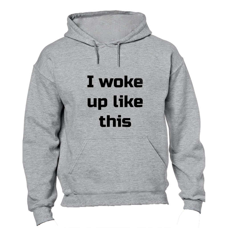 I Woke Up Like This - Hoodie