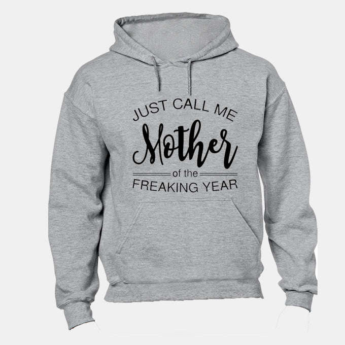 Just Call Me Mother of the Freaking Year - Hoodie