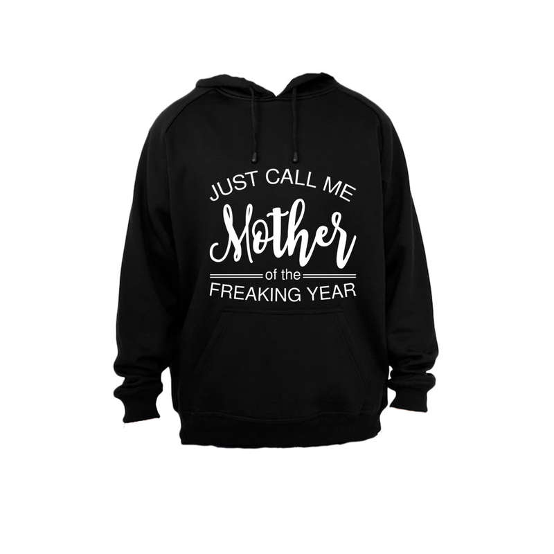 Just Call Me Mother of the Freaking Year - Hoodie