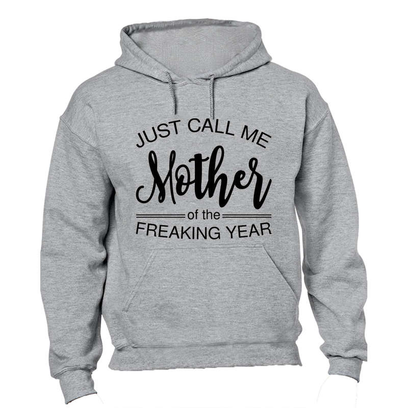 Just Call Me Mother of the Freaking Year - Hoodie