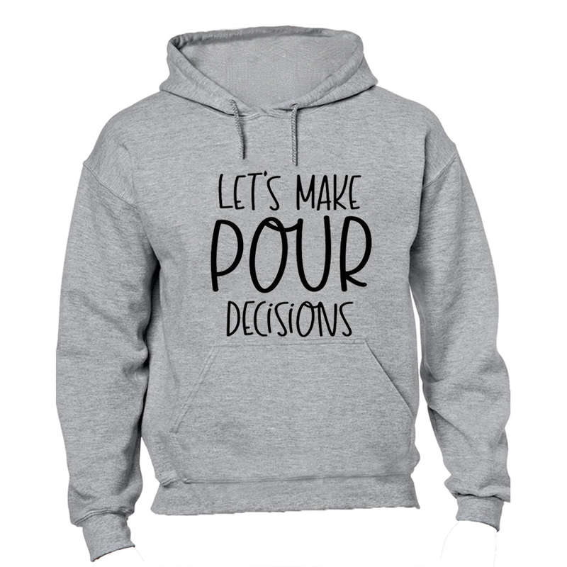 Let's Make POUR Decisions - Hoodie