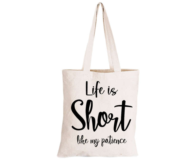 Life is Short like My Patience - Eco-Cotton Natural Fibre Bag