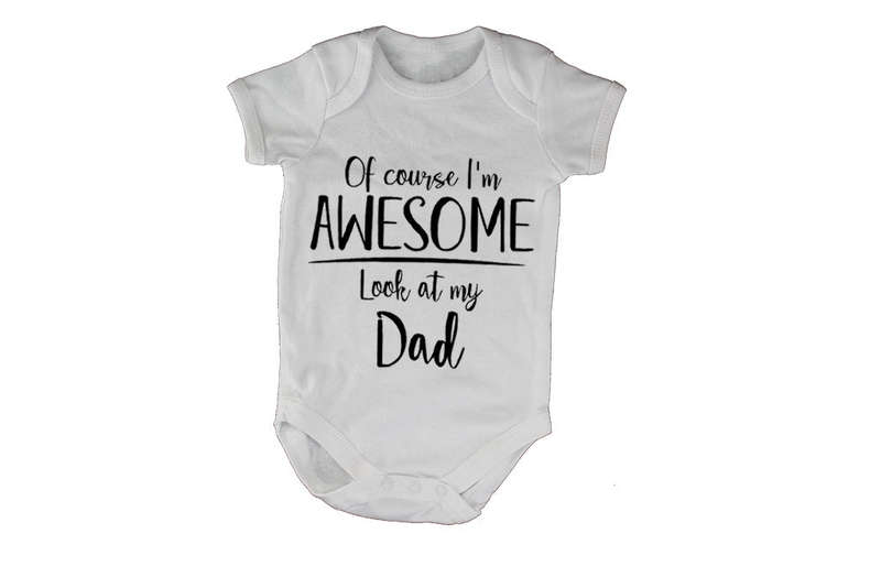 I'm Awesome, Look at My Dad - Baby Grow