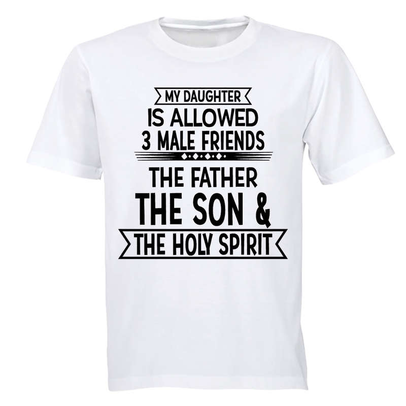 My Daughter is Allowed 3 MALE Friends - Adults - T-Shirt