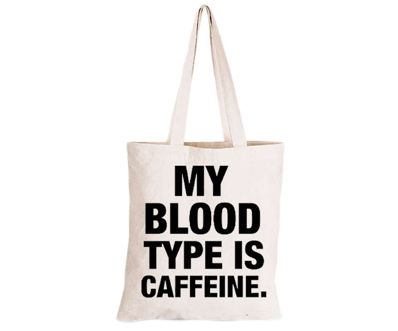 My Blood Type Is Caffeine - Eco-Cotton Natural Fibre Bag