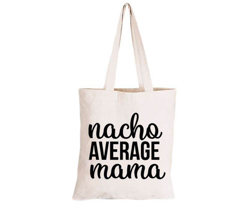 Nacho Average Mama - Eco-Cotton Natural Fibre Bag