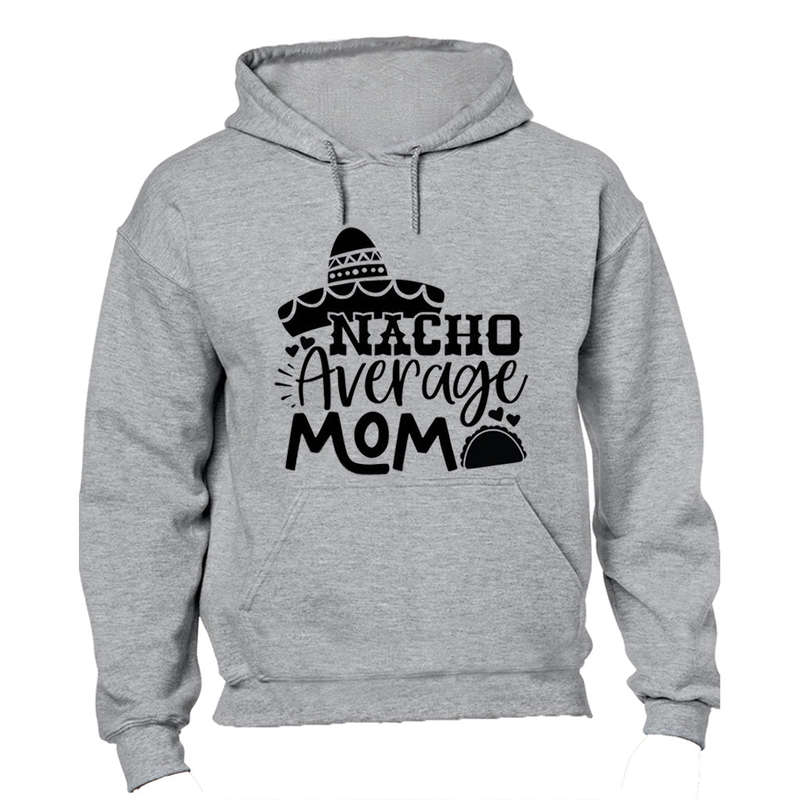 Nacho Average Mom - Hoodie