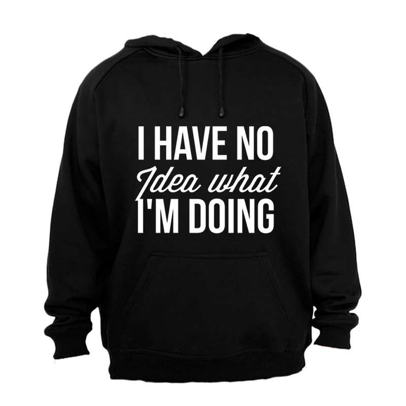 No Idea What I'm Doing - Hoodie