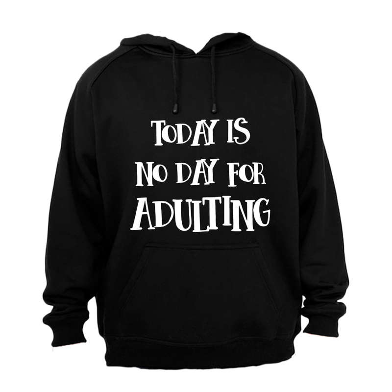 No Day For Adulting - Hoodie