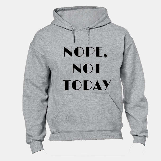 Nope, Not Today - Hoodie