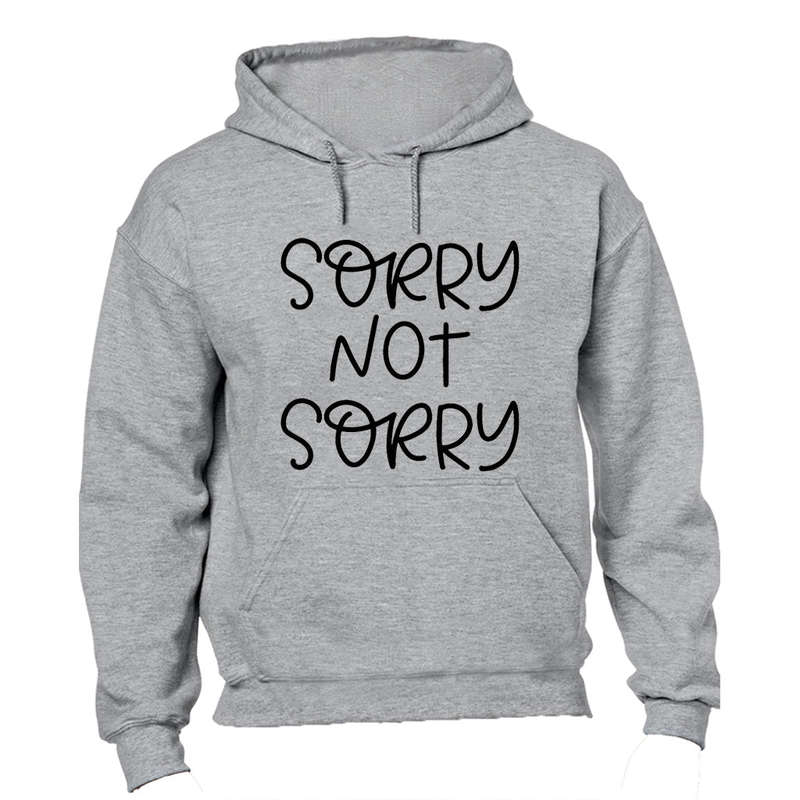 Sorry, Not Sorry - Hoodie