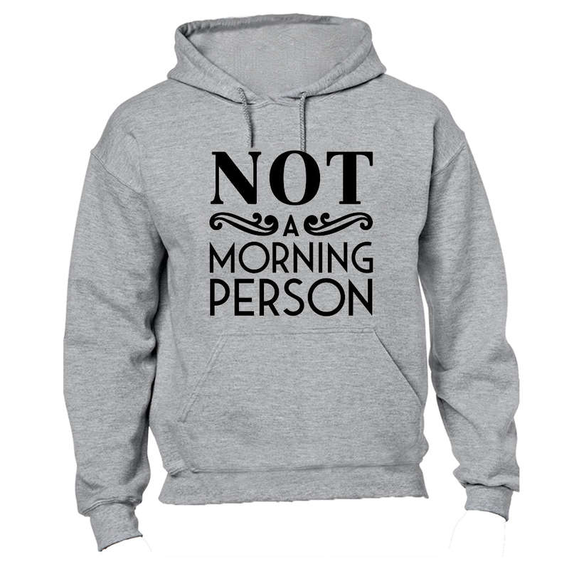 Not A Morning Person! - Hoodie