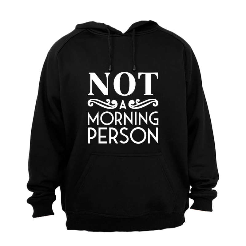 Not A Morning Person! - Hoodie