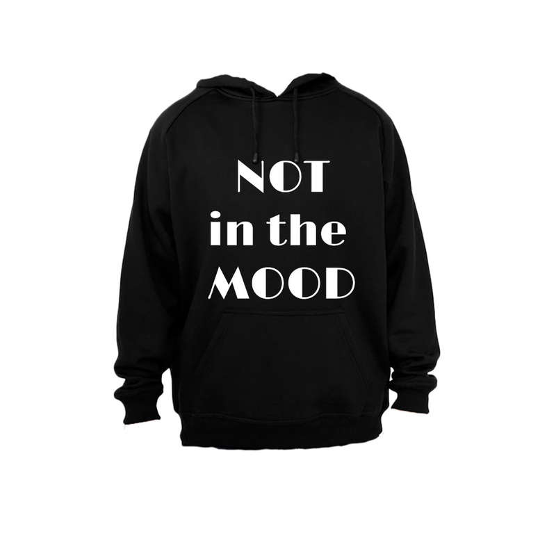 NOT in the MOOD - Hoodie